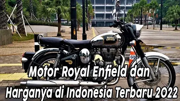 5 Motor Royal Enfield dan Harganya di Indonesia Terbaru 2022